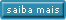 saiba mais ...